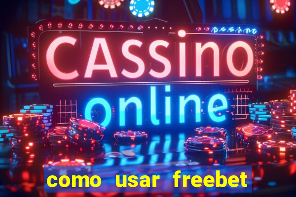 como usar freebet vai de bet